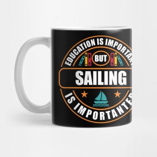 Education Is Important But Sailing Is Importanter Mug